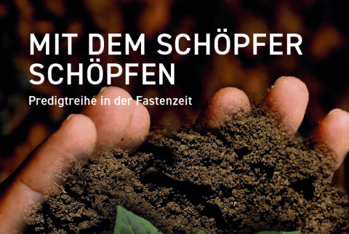 Mit dem Schöpfer schöpfen – Predigtreihe in der Fastenzeit