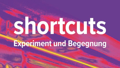 shortcuts – Experiment und Begegnung